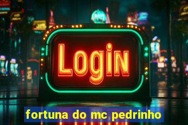 fortuna do mc pedrinho